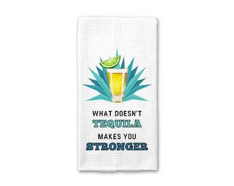What Doesn't Tequila Makes You Stronger Kitchen Towel | Margarita Tea Towel | Funny Gift Kitchen Towel | Funny Bar Towel | Tequila Gift Bar
