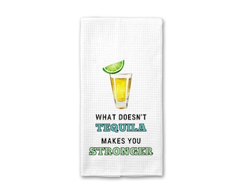 What Doesn't Tequila Makes You Stronger Kitchen Towel | Margarita Tea Towel | Funny Gift Kitchen Towel | Funny Bar Towel | Tequila Gift Bar