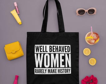 Well Behaved Women Rarely Make History Lightweight Cotton Tote Bag Birthday Female Empowerment