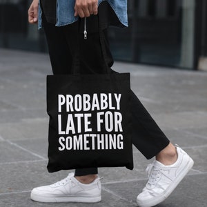 Probably Late For Something Lightweight Cotton Tote Bag Funny Novelty Slogan Don&#39; Be Tardy