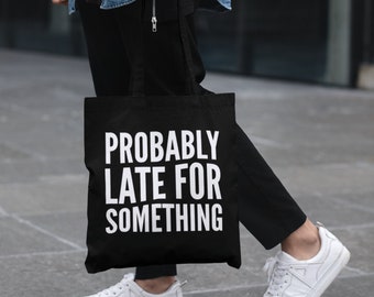 Probably Late For Something Lightweight Cotton Tote Bag Funny Novelty Slogan Don' Be Tardy