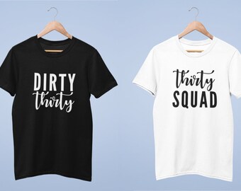 Dirty Thirty Thirty Squad Crew Neck T-Shirt Ladies or Adult 30th Birthday Party Gift Thirtieth Birthday Celebration 30 Year Old 30 Years