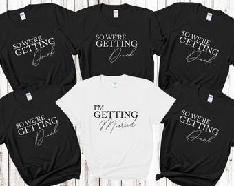 I'm Getting Married We're Getting Drunk Bride Hen Party T shirts Bridal Party Shirts Matching Bachelorette Party Tops Bride To Be Bridesmaid