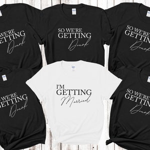 I&#39;m Getting Married We&#39;re Getting Drunk Bride Hen Party T shirts Bridal Party Shirts Matching Bachelorette Party Tops Bride To Be Bridesmaid