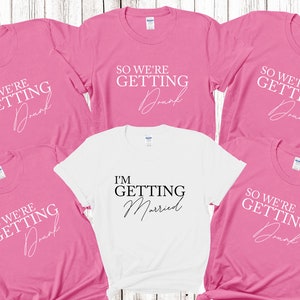 I&#39;m Getting Married We&#39;re Getting Drunk Bride Hen Party T shirts Bridal Party Shirts Matching Bachelorette Party Tops Bride To Be Bridesmaid
