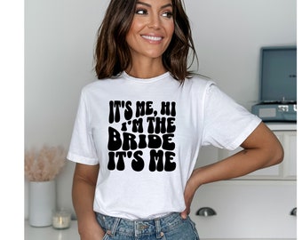 It's Me, Hi I'm The Bride It's Me Bride To Be T-Shirt Bachelorette Hen Party Bride To Be Bridal Shower Wedding Day