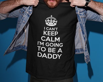 I Can't Keep Calm I'm Going To Be A Daddy Tshirt - Baby Announcement/Baby Reveal/Expectant Dad Gift/Dad To Be Gift