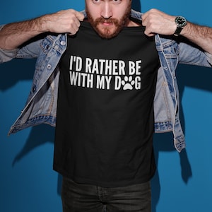 I&#39;d Rather Be With My Dog T-Shirt Unisex Mens Ladies Adult Dog Lover Gift Dog Sitter Dog Walker