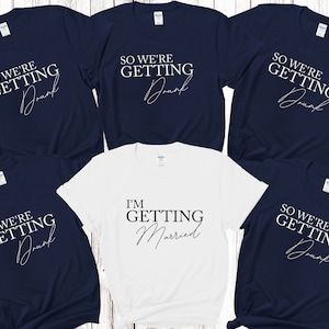 I&#39;m Getting Married We&#39;re Getting Drunk Bride Hen Party T shirts Bridal Party Shirts Matching Bachelorette Party Tops Bride To Be Bridesmaid