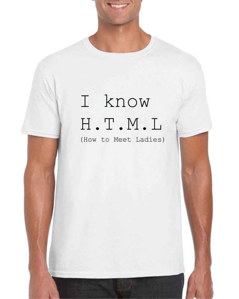 I Know H.T.M.L (How To Meet Ladies) Mens/Adult Novelty Tshirt - Gift/Secret Santa/Programming Computer Geek Gift White