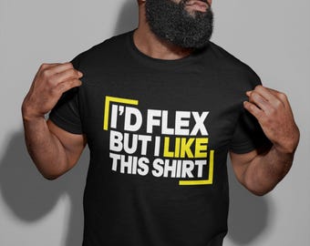 I'd Flex But I Like This Shirt: Funny Workout Graphic Tee