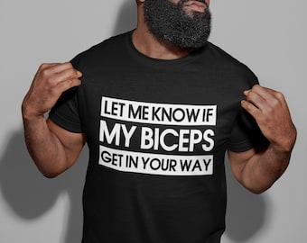 Let Me Know If My Biceps Get In Your Way - Mens/Adults Tshirt - Novelty/Funny/Gift/Present/Gym/Fitness/Hench