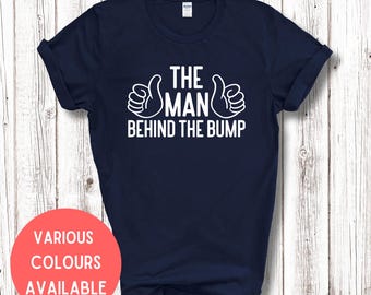 The Man Behind The Bump Dad To Be T-Shirt Shirt For Expectant Dad, Pregnancy Announcement, Daddy To Be New Dad
