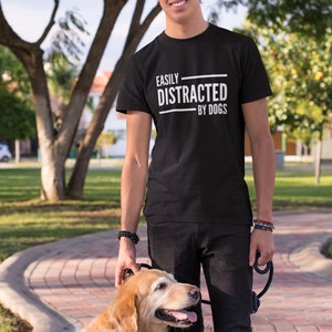Easily Distracted By Dogs T-Shirt Unisex Mens Ladies Adult Dog Lover Gift Dog Sitter Dog Walker