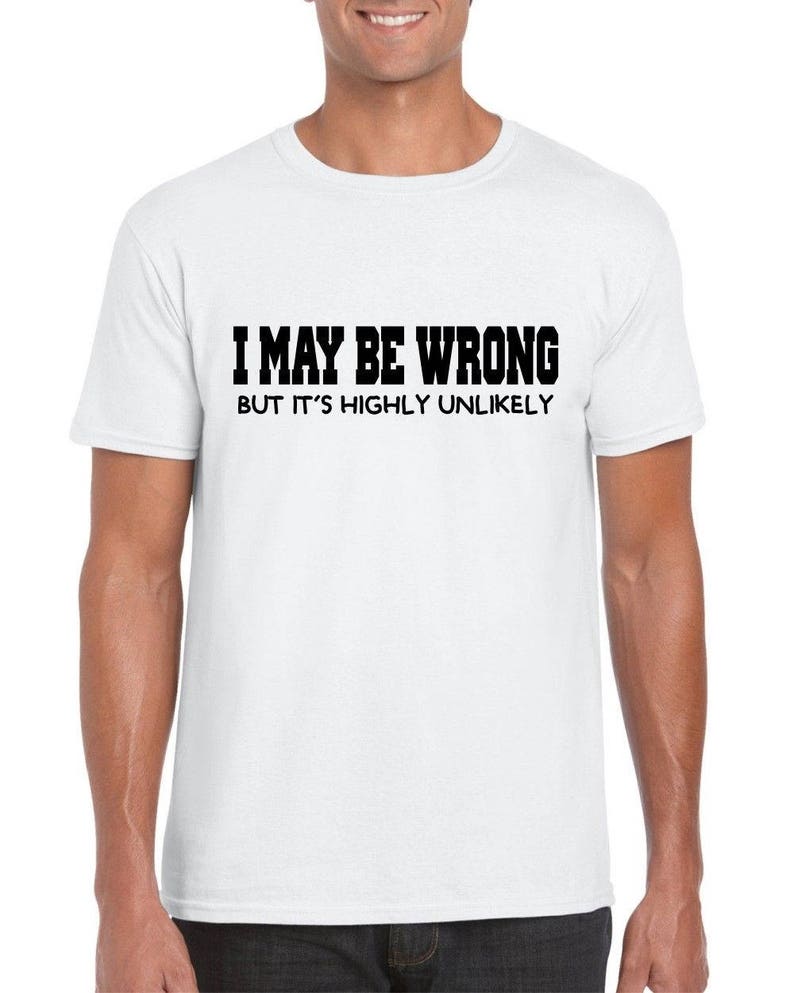 I May Be Wrong but It's Highly Unlikely Mens/adults - Etsy