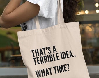 That's A Terrible Idea.. What Time? Lightweight Tote Bag Cotton Shopping Gift Slogan Funny Mood Bag Funny