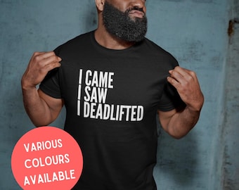 I Came I Saw I Deadlifted Funny Adult Tshirt, Novelty Gym Fitness Hench Gift, Workout Shirt, Fitness Tshirt, Gym Shirt