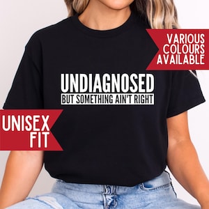 Undiagnosed But Something Ain’t Right T-Shirt, Funny Sarcastic Health Tee