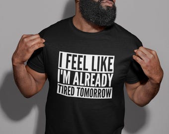 Ik heb het gevoel dat ik morgen al moe ben T-shirt voor volwassenen, uniseks slaap uitgeput Lui cadeau Altijd moe