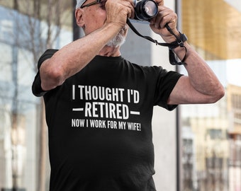 I Thought I&#39;d Retired Now I Work For My Wife! T-shirt Adult - Novelty Retirement Gift Retired t-shirt funny retirement
