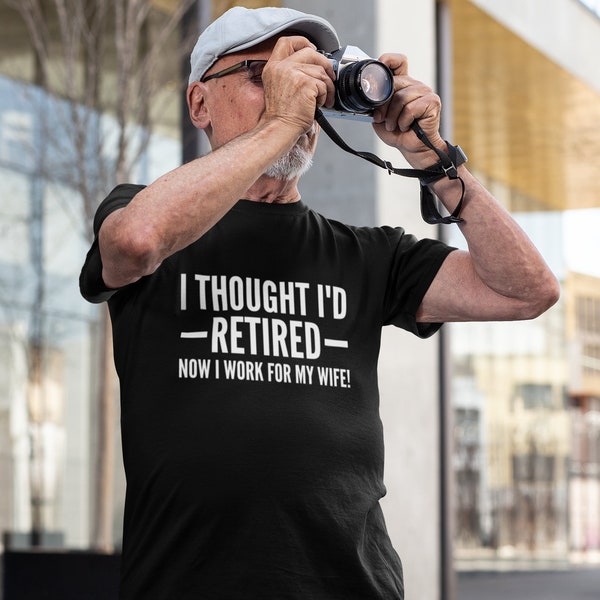 I Thought I'd Retired Now I Work For My Wife! T-shirt Adult - Novelty Retirement Gift Retired t-shirt funny retirement