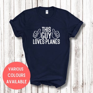 This Guy Loves Planes Tshirt - Funny Avgeek Shirt Gift For Planespotter Plane Spotter Aviation Enthusiast Airline Pilot Flying