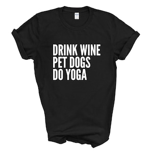 Drink Wine Pet Dogs Do Yoga Unisex T-Shirt Funny Gift For Yoga Lover Pilates Dog Owner Inhale Exhale Wellness Tee Tshirt