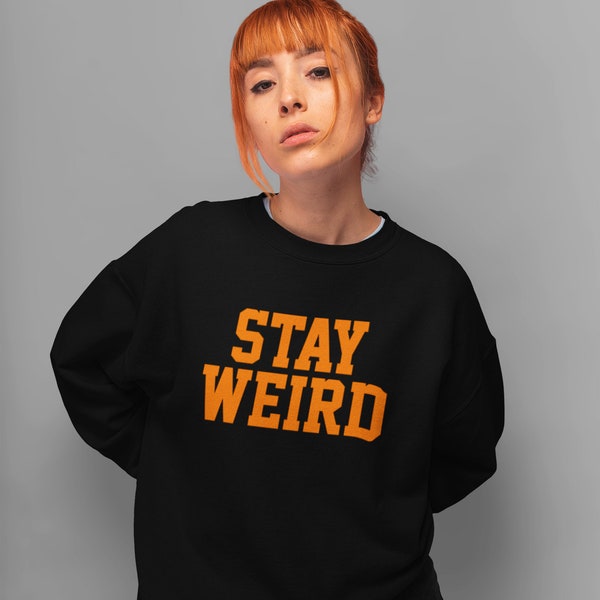 Stay Weird Adult Unisex Sweatshirt Sweat Jumper Funny Hipster Slogan Keep It Weird Weirdo DES2