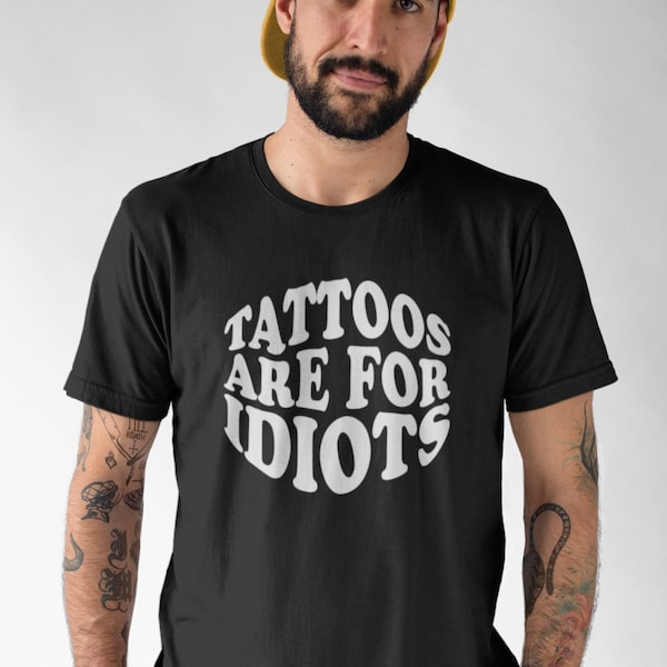 Tattoos Are For Idiots Adult Unisex T-shirt Gift Secret Santa Tattoo Artist, Tattoo Lover, Funny Tattoo Gift, Tattooed Friend