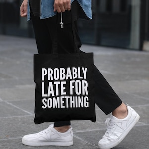 Probably Late For Something Lightweight Cotton Tote Bag Funny Novelty Slogan Don' Be Tardy