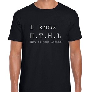I Know H.T.M.L (How To Meet Ladies) Mens/Adult Novelty Tshirt - Gift/Secret Santa/Programming Computer Geek Gift Black