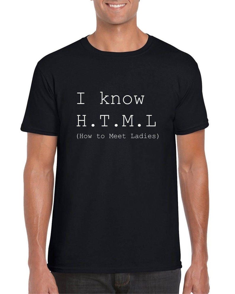 I Know H.T.M.L (How To Meet Ladies) Mens/Adult Novelty Tshirt - Gift/Secret Santa/Programming Computer Geek Gift Black