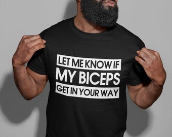 Let Me Know If My Biceps Get In Your Way - Mens/Adults Tshirt - Novelty/Funny/Gift/Present/Gym/Fitness/Hench