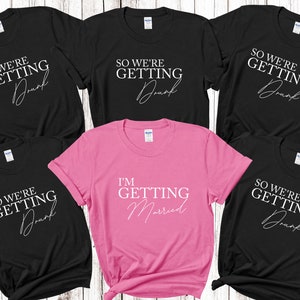 I&#39;m Getting Married We&#39;re Getting Drunk Bride Hen Party T shirts Bridal Party Shirts Matching Bachelorette Party Tops Bride To Be Bridesmaid