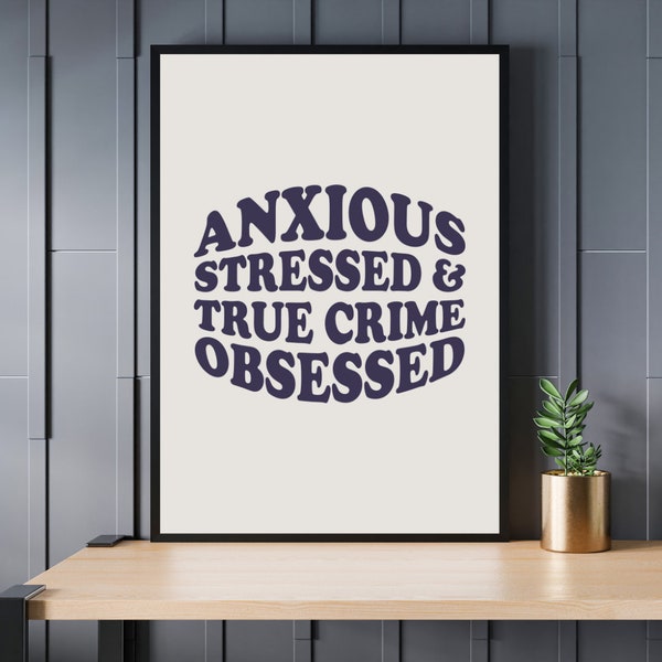 Anxious Stressed True Crime Obsessed Art Print, Wall Art, Funny Morbid Art, True Crime Fan, Murder Shows, Cold Case, Serial Killer, Home Art