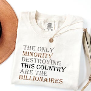 The Only Minority Destroying This Country Are Billionaires T-Shirt, Political Humor, Funny Quote,Sarcastic Billionaire Shirt