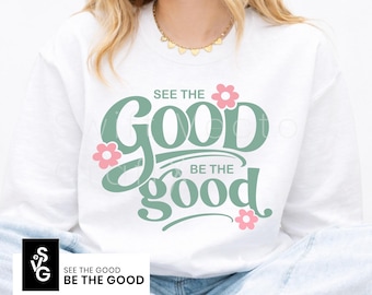 See The Good Be The Good SVG | Inspirational PNG | Retro Groovy Floral Typography Cut File