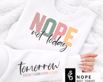 Funny Sassy SVG | PNG Nope Not Today | Tomorrow Either Sarcastic Mom Life Sleeve Design