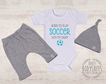 Soccer Baby Outfit, Born To Play Soccer With My Daddy Baby Boy or Baby Girl Bodysuit, Hat and Pants Set