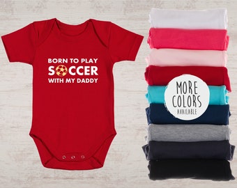 Soccer Shirt, Born To Play Soccer With My Daddy / Mommy Custom Baby Bodysuit, Soccer Gifts, Soccer Coach Gift, Soccer Mom, Soccer Dad Shirt