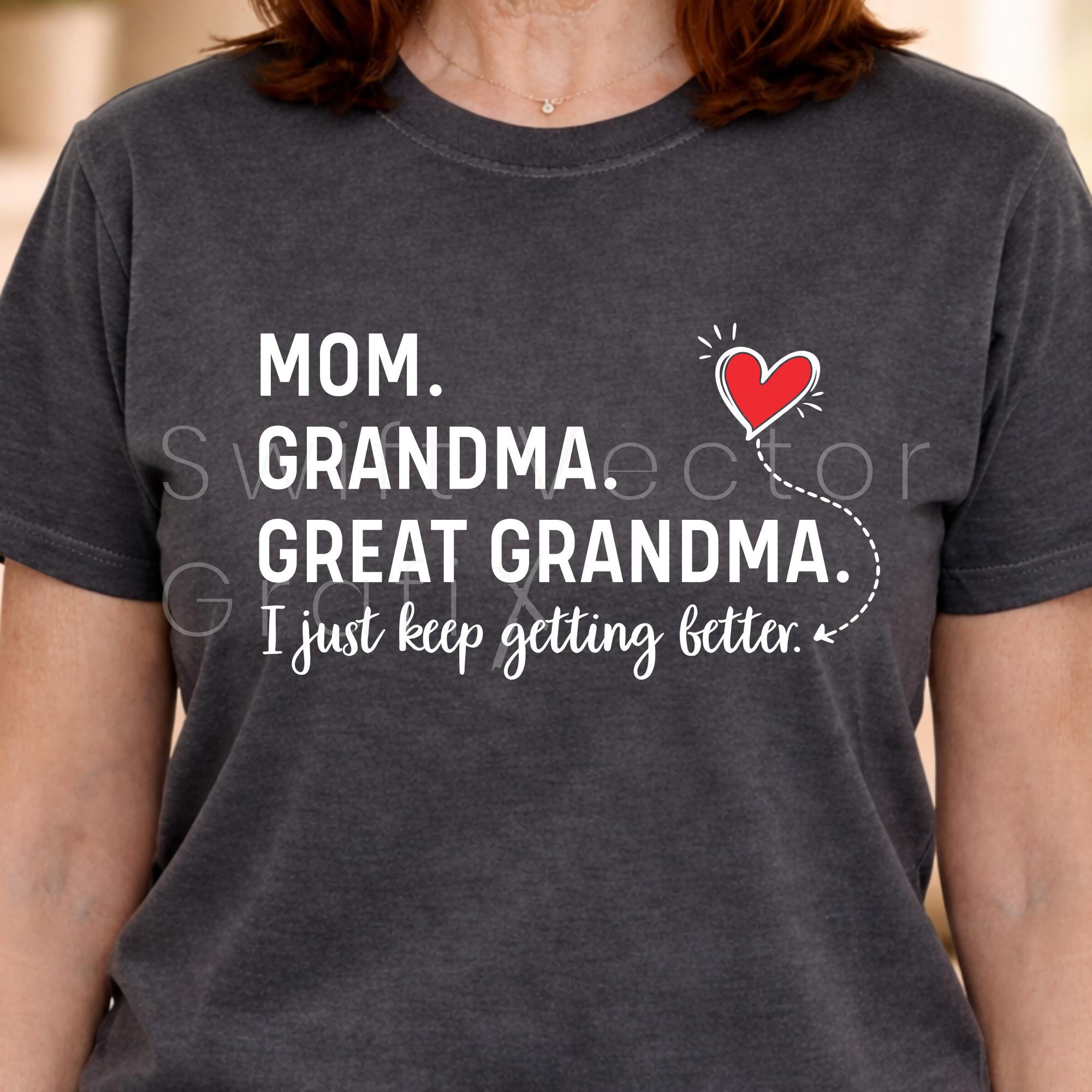 Great Grandma SVG | PNG I Just Keep Getting Better Funny Mother's Day ...