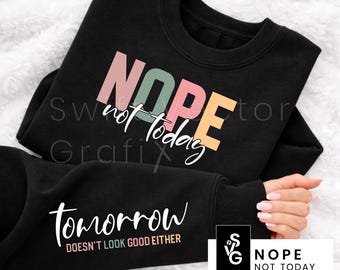 Nope Not Today SVG | Tomorrow Doesn’t Look Good Either Sleeve Design | Funny Sassy Sarcastic PNG