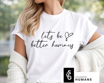 Let's Be Better Humans SVG | Positive Quote Design (Digital Download)
