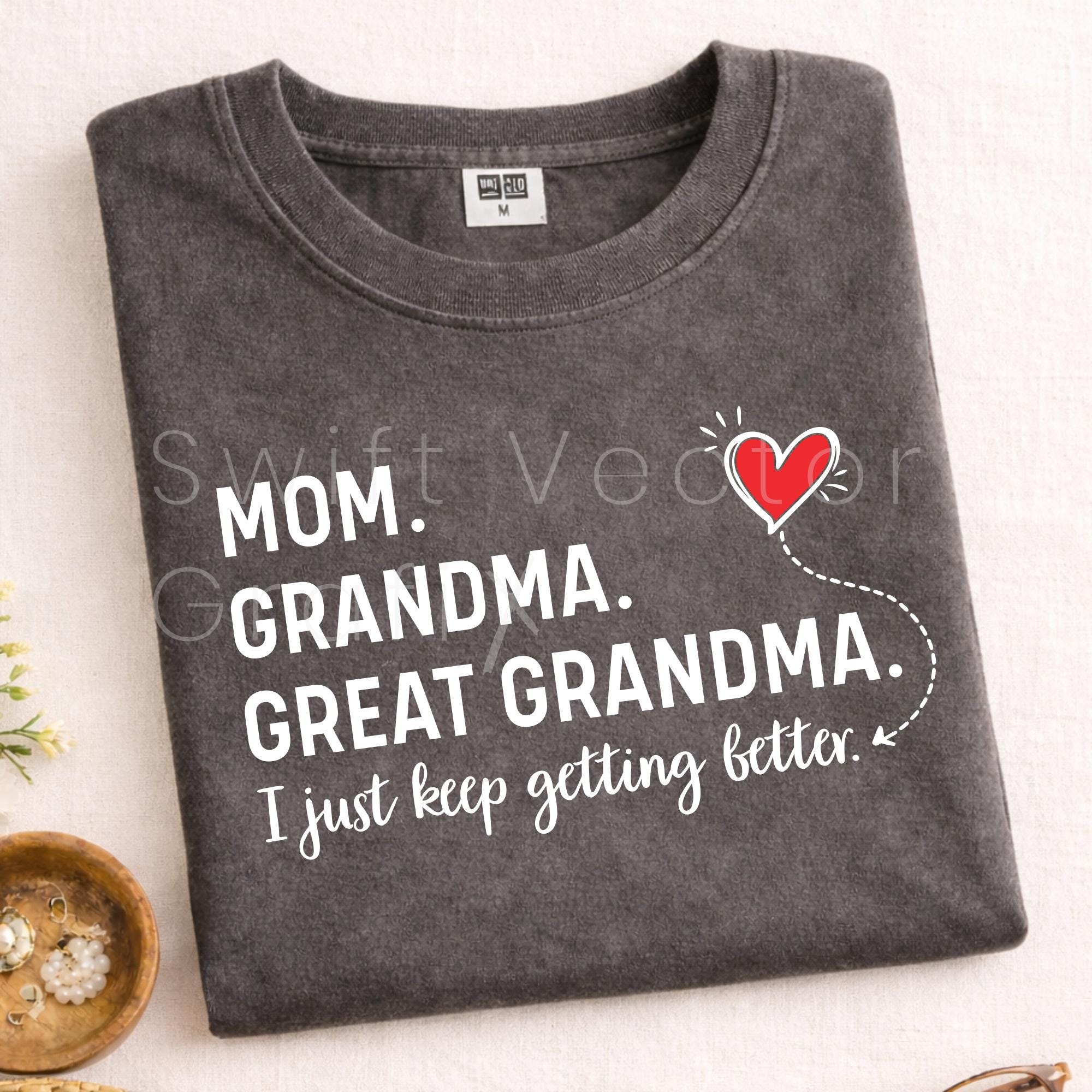 Great Grandma SVG | PNG I Just Keep Getting Better Funny Mother's Day ...