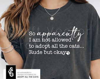 Rescue Cat SVG | PNG So Apparently I am Not Allowed to Adopt All the Cats | Funny Cat Lover Shirt Design