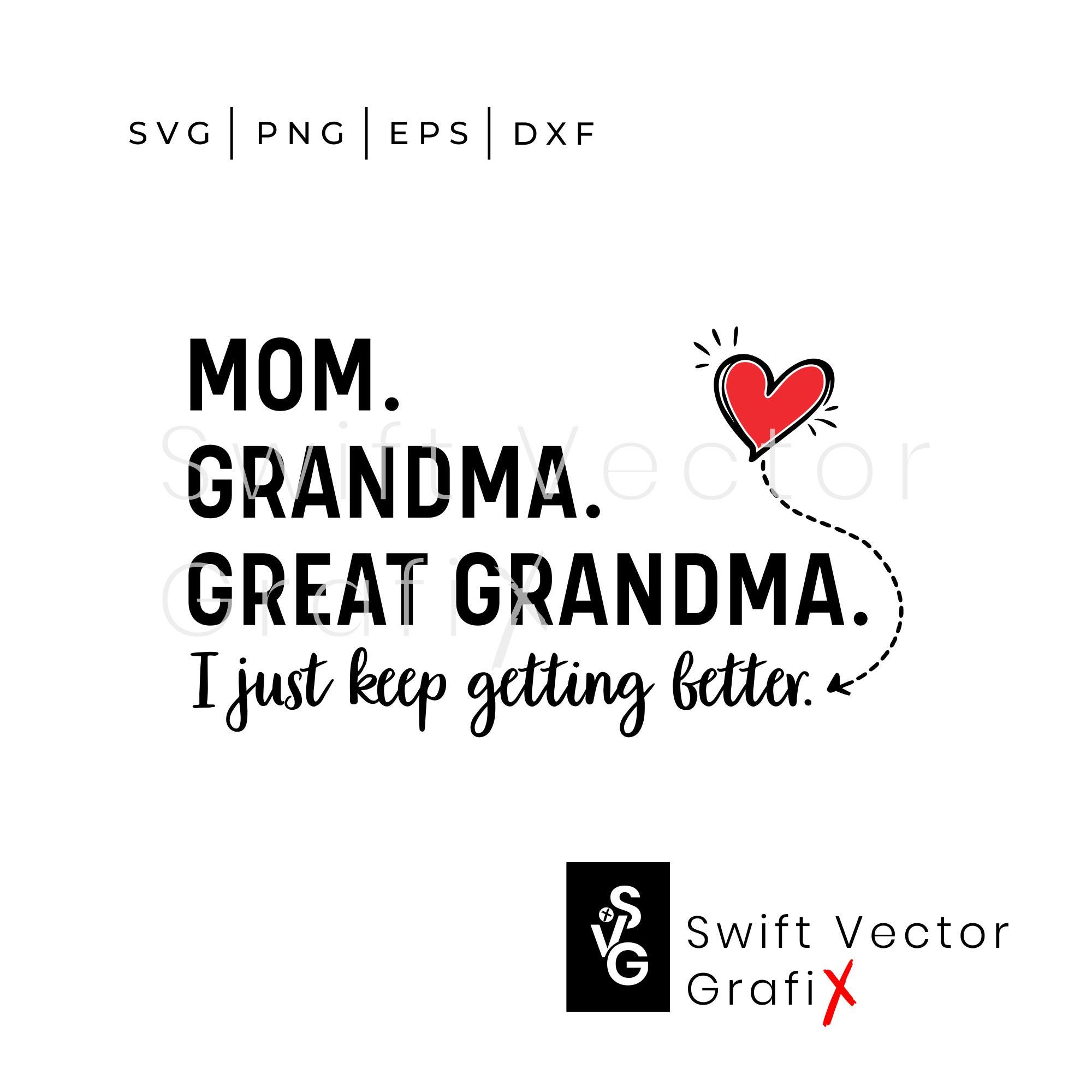 Great Grandma SVG | PNG I Just Keep Getting Better Funny Mother's Day ...
