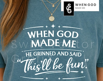 When God Made Me He Grinned and Said This’ll Be Fun SVG | PNG Inspirational Christian Humor Shirt Design