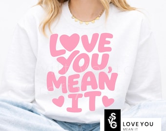 Love You Mean It SVG | Valentine's Day PNG Shirt Design