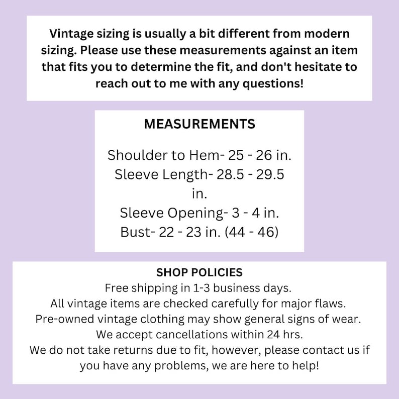 May include: Measurements for a vintage garment, including shoulder to hem, sleeve length, sleeve opening, and bust. The measurements are in inches. The text also includes shop policies, such as free shipping and return information.
