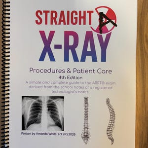 May include: A spiral-bound book titled "STRAIGHT X-RAY" with red and blue text. The cover includes the text "Procedures & Patient Care, 4th Edition" and a brief description. Images of an X-ray and spine are also included. Written by Amanda White, RT (R) 2026.